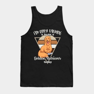 I'm only talking to my Golden Retriever Tank Top